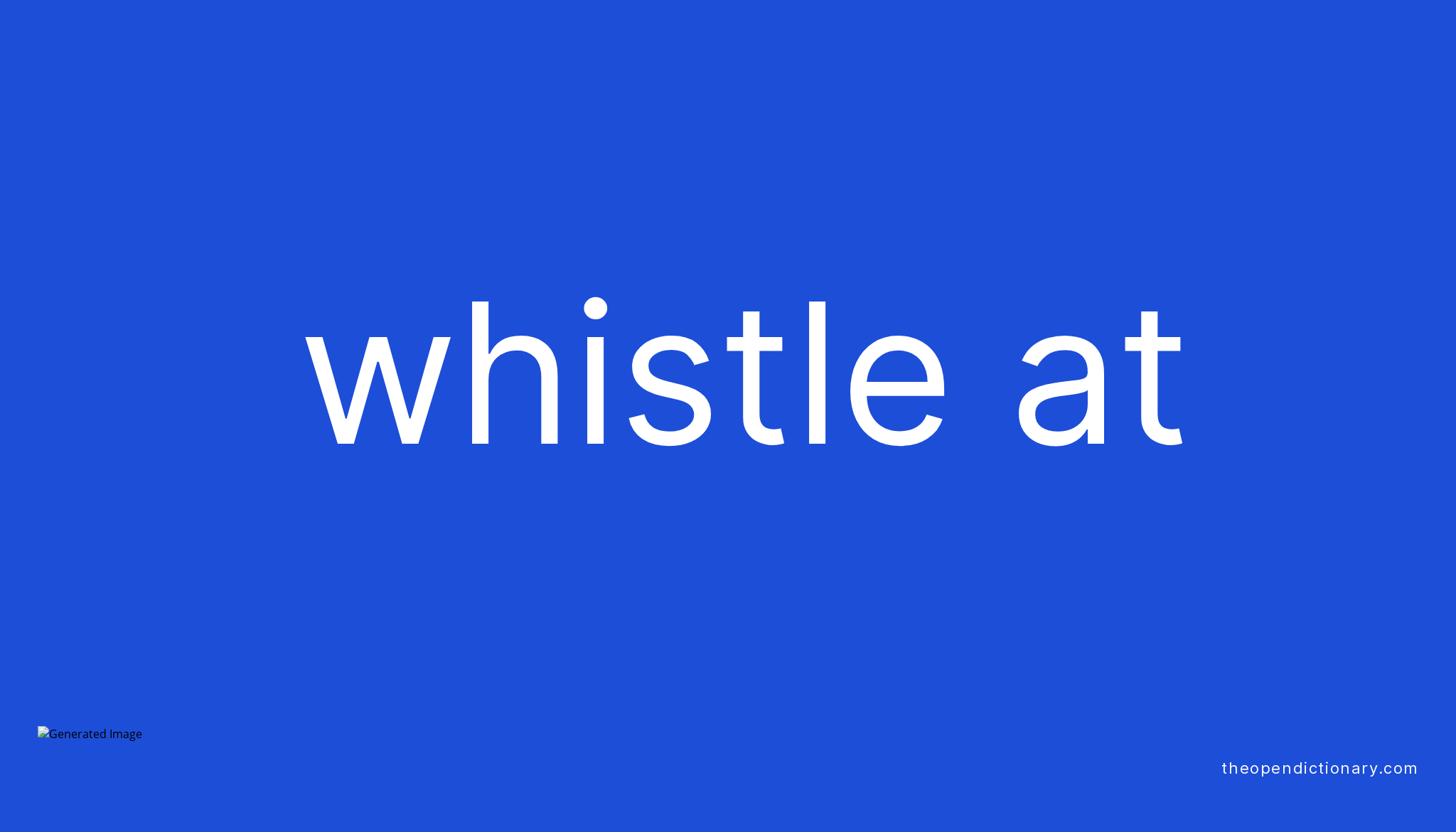 WHISTLE AT Phrasal Verb WHISTLE AT Definition, Meaning and Example